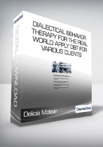 Delicia Mclean – Dialectical Behavior Therapy For The Real World Apply DBT For Various Clients