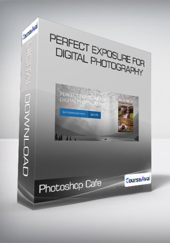 Photoshop Cafe – Perfect Exposure For Digital Photography