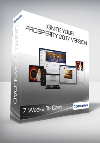 7 Weeks To Cash - Ignite Your Prosperity 2017 Version