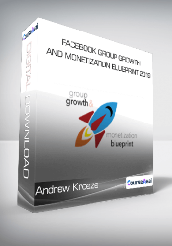 Andrew Kroeze - Facebook Group Growth and Monetization Blueprint 2019