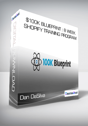 Dan DaSilva - $100K Blueprint : 8 Week Shopify Training Program