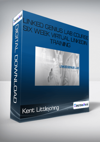 Kent Littlejohn - Linked Genius Lab Course Six Week Virtual LinkedIn Training