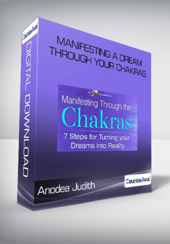 Anodea Judith - Manifesting A Dream Through Your Chakras