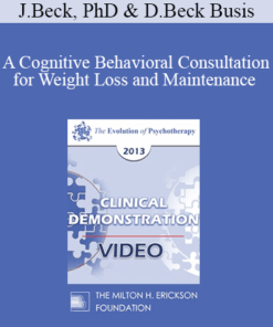 EP13 Clinical Demonstration 03 - A Cognitive Behavioral Consultation for Weight Loss and Maintenance (Live) - Judith Beck
