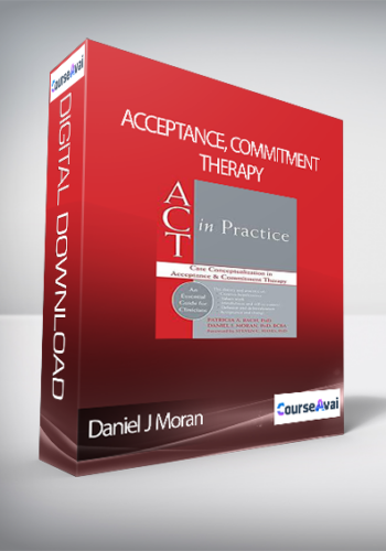 Acceptance, Commitment Therapy By Daniel J Moran