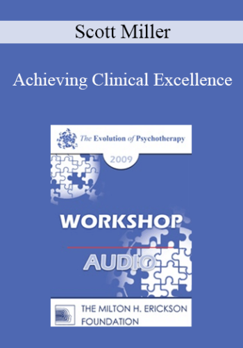 [Audio] EP09 Workshop 05 - Achieving Clinical Excellence: Empirical Lessons from the Field’s Most Effective Practitioners - Scott Miller, PhD