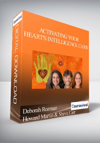 Activating Your Heart’s Intelligence With Deborah Rozman, Howard Martin & Sheva Carr
