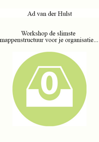 Ad Van Der Hulst – Workshop De Slimste Mappenstructuur Voor Je Organisatie, Team Of Jezelf 19 Oktober 2017 | Utrecht