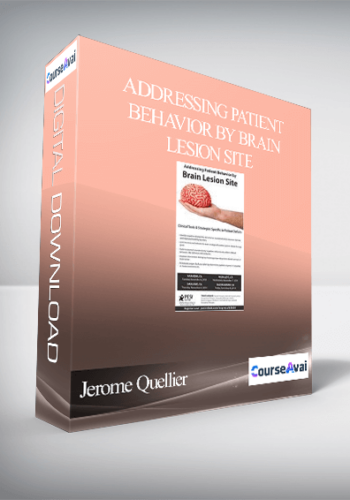 Addressing Patient Behavior By Brain Lesion Site: Clinical Tools & Strategies Specific To Patient Deficits – Jerome Quellier