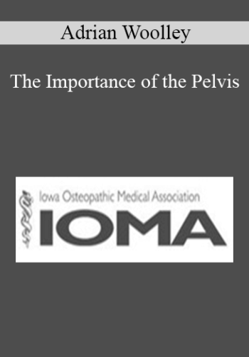 Adrian Woolley - The Importance of the Pelvis