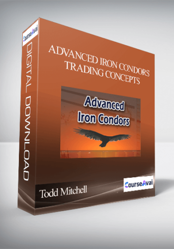 Advanced Iron Condors, Trading Concepts By Todd Mitchell