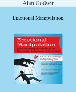 Alan Godwin - Emotional Manipulation: Effective Strategies to Manage the Manipulator & Empower Their Victims