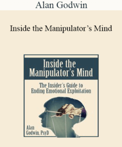 Alan Godwin - Inside the Manipulator’s Mind: The Insider’s Guide to Ending Emotional Exploitation