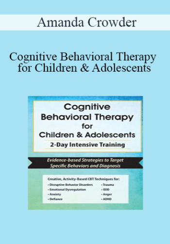 Amanda Crowder - Cognitive Behavioral Therapy for Children & Adolescents: 2-Day Intensive Training