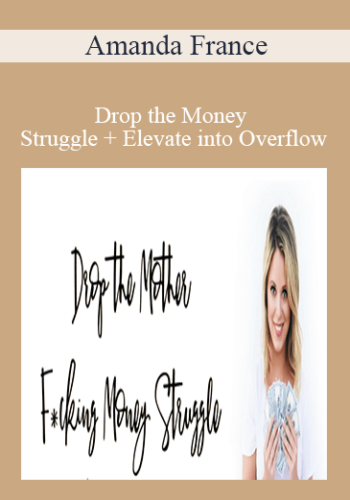 Amanda France - Drop the Money Struggle + Elevate into Overflow