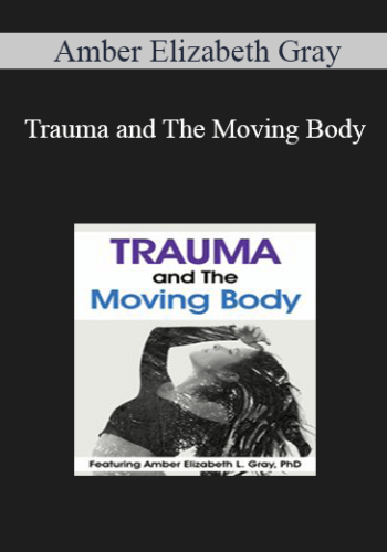 Amber Elizabeth Gray - Trauma and The Moving Body