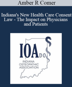 Amber R Comer - Indiana's New Health Care Consent Law - The Impact on Physicians and Patients