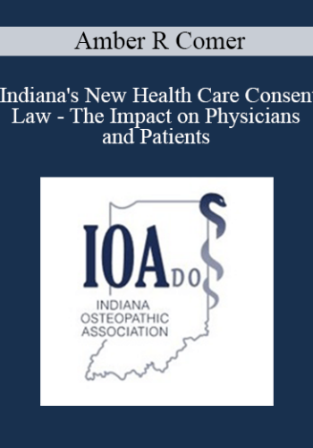 Amber R Comer – Indiana’s New Health Care Consent Law – The Impact On Physicians And Patients
