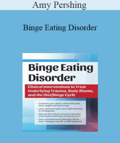 Amy Pershing - Binge Eating Disorder: Clinical Interventions to Treat Underlying Trauma