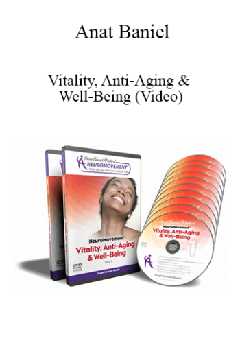 Anat Baniel - Vitality, Anti-Aging & Well-Being (Video)