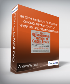 Andrew W. Saul - The Orthomolecular Treatment of Chronic Disease: 65 Experts on Therapeutic and Preventive Nutrition