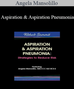 Angela Mansolillo - Aspiration & Aspiration Pneumonia: Strategies to Reduce Risk