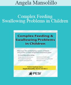 Angela Mansolillo - Complex Feeding & Swallowing Problems in Children: Discover the Underlying Causes of Food Refusal for a More Targeted Treatment Plan