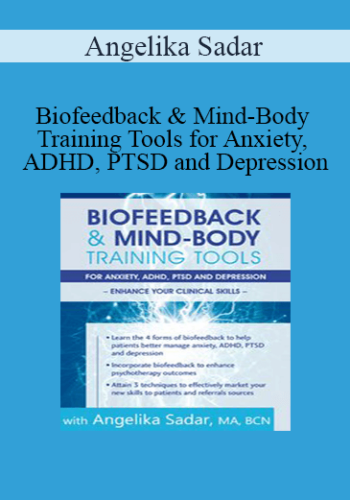 Angelika Sadar – Biofeedback & Mind-Body Training Tools For Anxiety, ADHD, PTSD And Depression: Enhance Your Clinical Skills