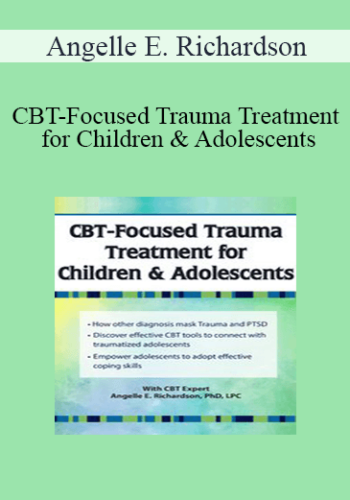 Angelle E. Richardson - CBT-Focused Trauma Treatment for Children & Adolescents
