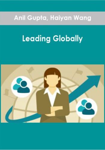 Anil Gupta, Haiyan Wang – Leading Globally