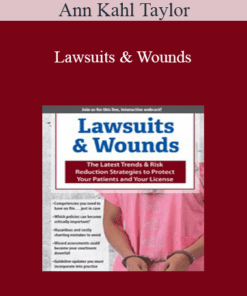 Ann Kahl Taylor - Lawsuits & Wounds: The Latest Trends & Risk Reduction Strategies to Protect Your Patients and Your License