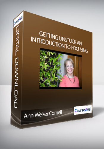 Ann Weiser Cornell - Getting Unstuck An Introduction to Focusing