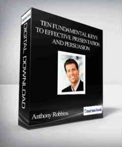Anthony Robbins – Ten Fundamental Keys to Effective Presentation and Persuasion