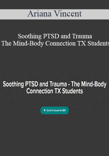 Ariana Vincent – Soothing PTSD and Trauma – The Mind-Body Connection TX Students