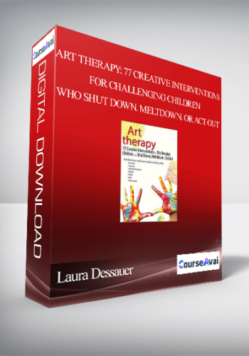 Art Therapy: 77 Creative Interventions For Challenging Children Who Shut Down. Meltdown. Or Act Out – Laura Dessauer