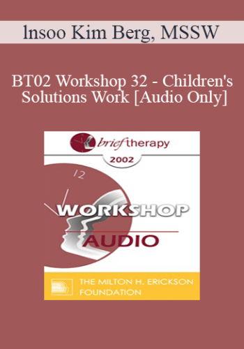 [Audio Only] BT02 Workshop 32 – Children’s Solutions Work: Playing As Communication – Lnsoo Kim Berg, MSSW