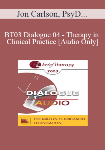 [Audio Only] BT03 Dialogue 04 - Therapy in Clinical Practice - Jon Carlson, PsyD, EdD, ABPP, William Glasser, MD