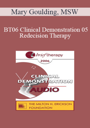 [Audio Only] BT06 Clinical Demonstration 05 – Redecision Therapy – Mary Goulding, MSW