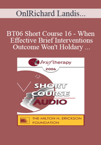 [Audio Only] BT06 Short Course 16 - When Effective Brief Interventions Outcome Won't Hold: A Systemic Constructions Perspective for Analysis and Treatment - Richard Landis, PhD, and Gary Ruelas, DO, PhD