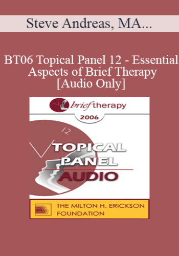 [Audio Only] BT06 Topical Panel 12 - Essential Aspects of Brief Therapy - Steve Andreas, MA, Mary Goulding, MSW, Frances Vaughan, PhD, Jeffrey Zeig, PhD
