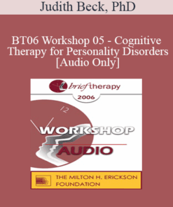[Audio Only] BT06 Workshop 05 - Cognitive Therapy for Personality Disorders - Judith Beck