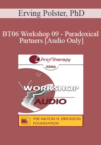 [Audio Only] BT06 Workshop 09 - Paradoxical Partners: Brief Therapy and Life Focus Groups - Erving Polster, PhD