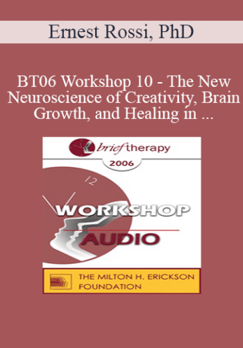 [Audio Only] BT06 Workshop 10 - The New Neuroscience of Creativity, Brain Growth, and Healing in Psychotherapy - Ernest Rossi, PhD