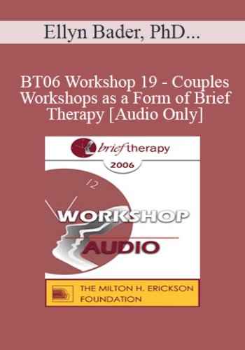 [Audio Only] BT06 Workshop 19 - Couples Workshops as a Form of Brief Therapy - Ellyn Bader, PhD, and Peter Pearson, PhD