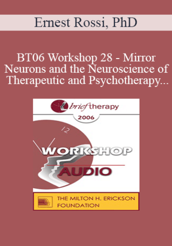 [Audio Only] BT06 Workshop 28 - Mirror Neurons and the Neuroscience of Therapeutic and Psychotherapy - Ernest Rossi, PhD