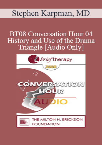 [Audio Only] BT08 Conversation Hour 04 - History and Use of the Drama Triangle - Stephen Karpman, MD