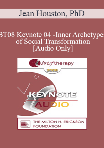 [Audio Only] BT08 Keynote 04 - Inner Archetypes of Social Transformation - Jean Houston, PhD