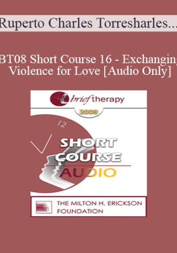[Audio Only] BT08 Short Course 16 – Exchanging Violence For Love: Hypno-Solutions In Brief Therapy – Ruperto Charles Torres, MA, Margarita Saez, MA, Ana Charles, MA
