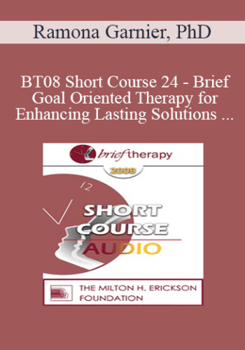 [Audio Only] BT08 Short Course 24 – Brief Goal Oriented Therapy For Enhancing Lasting Solutions Within Teen-Parent Relationships – Ramona Garnier, PhD