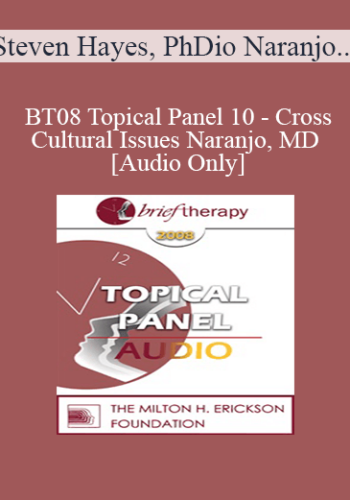 [Audio Only] BT08 Topical Panel 10 - Cross-Cultural Issues - Steven Hayes, PhD, Jeffrey Kottler, PhD, Mary Goulding, MSW, Claudio Naranjo, MD
